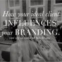 how your ideal client influences your branding